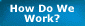 How Do We Work?